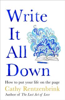 Write It All Down - How to Put Your Life on the Page