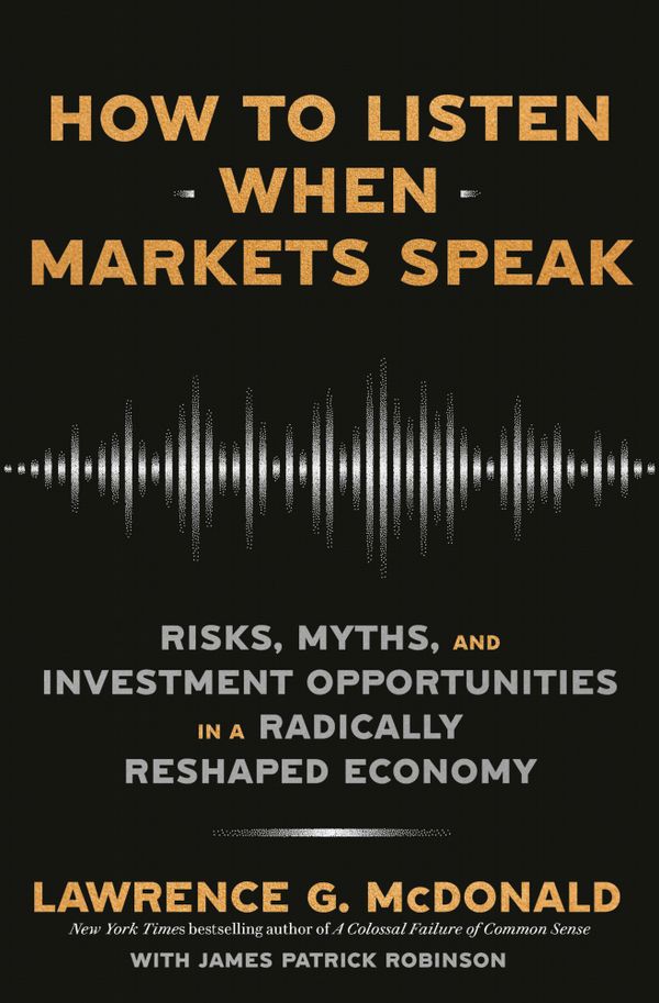 How to Listen When Markets Speak: Risks, Myths, and Investment Opportunities in a Radically Reshaped Economy | 0:e upplagan