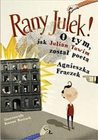 Rany Julek! O tym, jak Julian Tuwim zosta? poet?