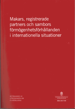 Makars, registrerade partners och sambors förmögenhetsförhållanden i internationella situationer. SOU 2017:90 : Betänkande från