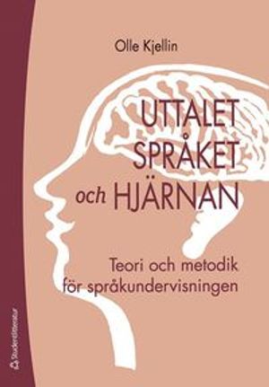 Uttalet, språket och hjärnan - Teori och metodik för språkundervisningen |  2:e upplagan