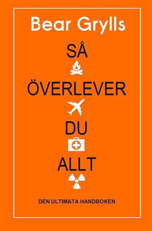 Så överlever du allt : den ultimata handboken | 1:a upplagan