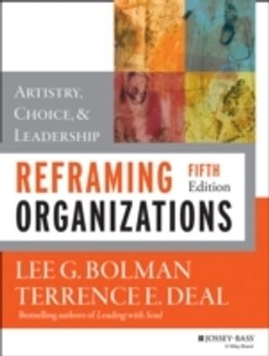 Reframing Organizations: Artistry, Choice, and Leadership | 1:a upplagan