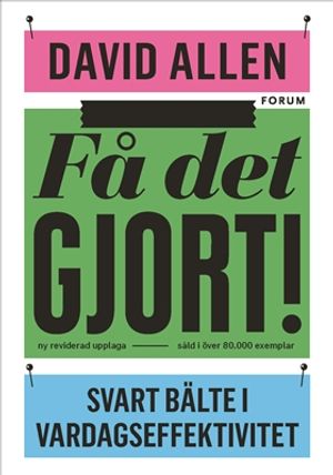 Få det gjort! (reviderad utgåva) : Svart bälte i vardagseffektivitet