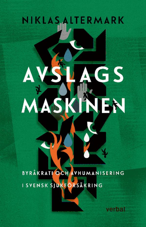 Avslagsmaskinen : Byråkrati och avhumanisering i svensk sjukförsäkring | 0:e upplagan