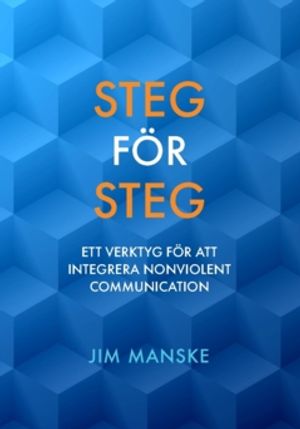 Steg för steg : Ett verktyg för att integrera Nonviolent Communication