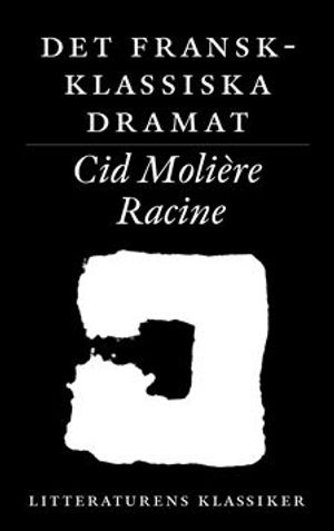 Litteraturens klassiker. Det fransk-klassiska dramat : Corneille, Molière, Racine | 5:e upplagan