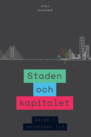 Staden och kapitalet : Malmö i krisernas tid | 1:a upplagan