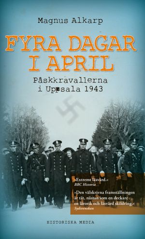 Fyra dagar i april : påskkravallerna i Uppsala 1943