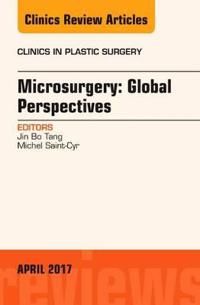 Microsurgery: global perspectives, an issue of clinics in plastic surgery | 0:e upplagan