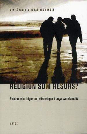 Religion som resurs : existentiella frågor och värderingar i unga svenskars liv | 1:a upplagan