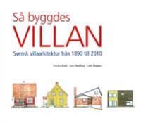 Så byggdes villan : svensk villaarkitektur från 1890 till 2010 | 2:a upplagan