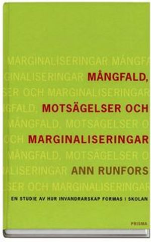 Mångfald, motsägelser och marginaliseringar - En studie av hur invandrarskap formas i skolan | 1:a upplagan