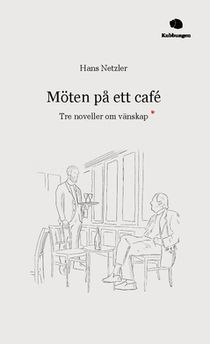 Möten på ett café : Tre noveller om vänskap
