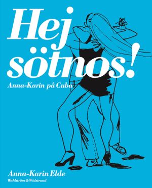 Hej sötnos! : Anna-Karin Elde på Cuba | 1:a upplagan