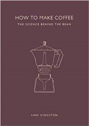 How to Make Coffee - The Science Behind the Bean