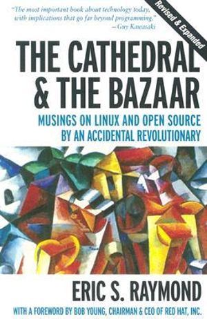 The Cathedral & the Bazaar - Musings on Linux & Open Source by an Accidental Revolutionary Rev | 1:a upplagan