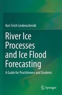 River Ice Processes and Ice Flood Forecasting