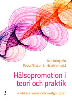 Hälsopromotion i teori och praktik - olika arenor och målgrupper | 1:a upplagan