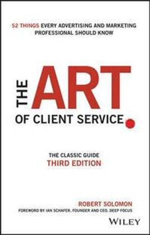 The Art of Client Service: The Classic Guide, Updated for Today's Marketers and Advertisers | 1:a upplagan