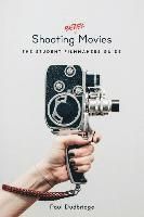 Shooting Better Movies: The Student Filmmakers' Guide