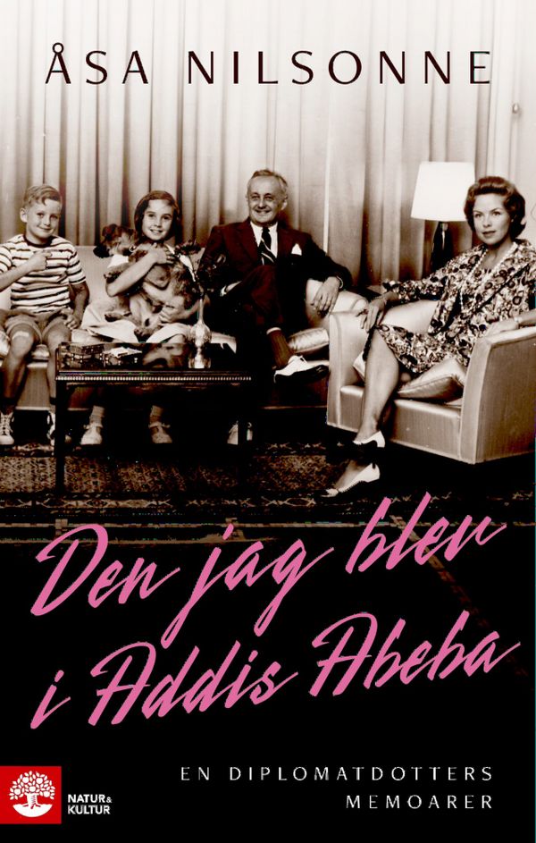 Den jag blev i Addis Abeba : En diplomatdotters memoarer | 1:a upplagan
