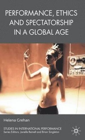 Performance, Ethics and Spectatorship in a Global Age | 1:a upplagan