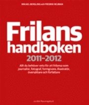 Frilanshandboken 2011-2012 Allt du behöver veta för att frilansa som journalist, fotograf, formgivare, illustratör, översättare