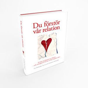 Du förstör vår relation : 20 sätt att förstöra en relation och strategierna för hur ni kan reparera den