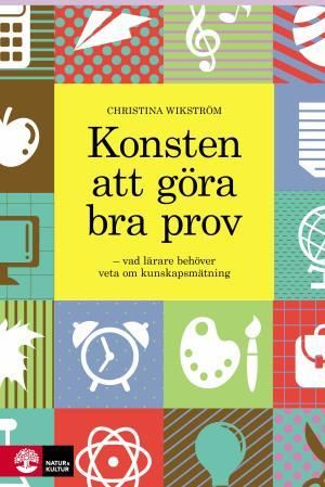 Konsten att göra bra prov : vad lärare behöver veta om kunskapsmätning | 1:a upplagan