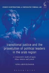 Transitional Justice and the Prosecution of Political Leaders in the Arab Region