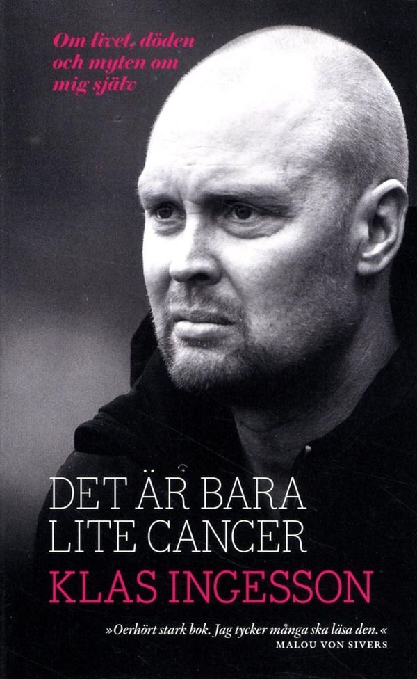 Det är bara lite cancer : om livet, döden och myten om mig själv | 1:a upplagan