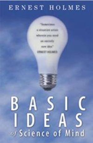 Basic Ideas Of Science Of Mind (Reissue)