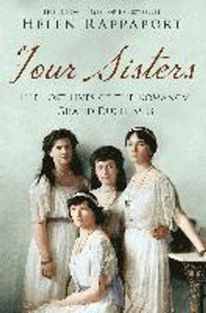 Four Sisters:the Lost Lives of the Romanov Grand Duchesses