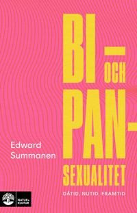 Bi- & pansexualitet : Dåtid, nutid, framtid | 1:a upplagan