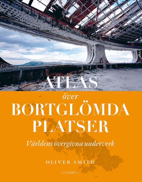 Atlas över bortglömda platser : världens övergivna underverk | 0:e upplagan