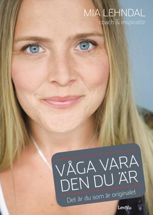 Våga vara den du är : det är du som är originalet | 1:a upplagan