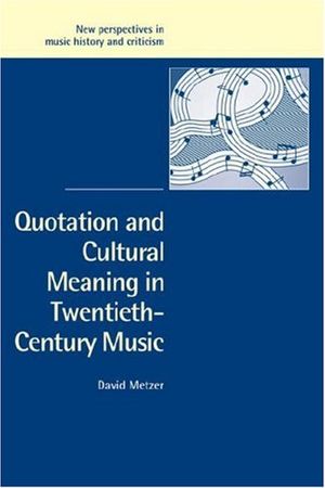 Quotation and Cultural Meaning in Twentieth-Century Music