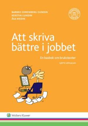 Att skriva bättre i jobbet : En basbok om brukstexter | 6:e upplagan