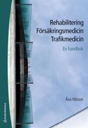 Rehabilitering Försäkringsmedicin Trafikmedicin - En handbok | 1:a upplagan