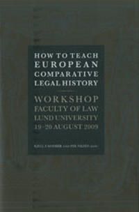 How to Teach European Comparative Legal History Workshop Faculty of Law Lund University 19-20 August 2009 | 0:e upplagan