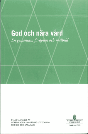 God och nära vård SOU 2017:53 En gemensam färdplan och målbild : Delbetänkande från Samordnad utveckling för god och nära vård