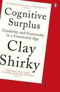 Cognitive surplus - creativity and generosity in a connected age