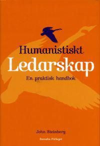 Humanistiskt ledarskap - En praktisk handbok | 1:a upplagan