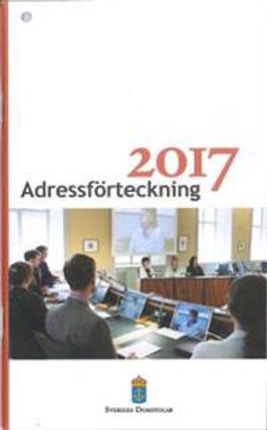 Adressförteckning 2017 Sveriges domstolar : domstolsväsendet, rättshjälpsorganisationen, avgifter vid tingsrätt m.m.