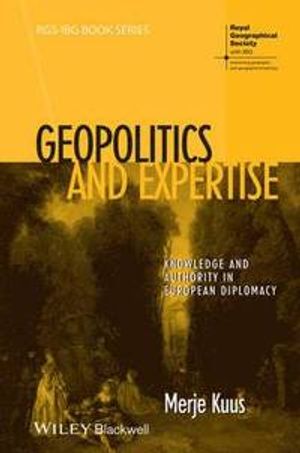 Geopolitics and Expertise: Knowledge and Authority in European Diplomacy | 1:a upplagan