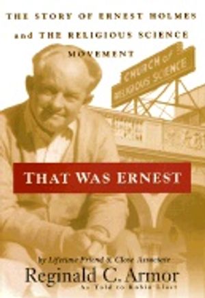 That was ernest - the story of ernest holmes and the religious science move