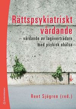 Rättspsykiatriskt vårdande : vårdande av lagöverträdare med psykisk ohälsa | 1:a upplagan