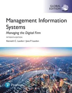 Management Information Systems: Managing the Digital Firm, Global Edition