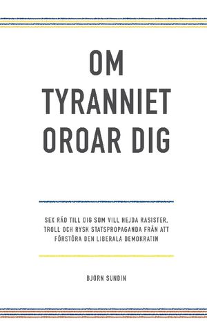 Om tyranniet oroar dig : sex råd till dig som vill hejda rasister, troll oc | 1:a upplagan